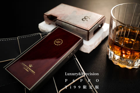 LUXURY&PRECISION“究極フラッグシップDAP”世界99台限定「P6PRO Ti99